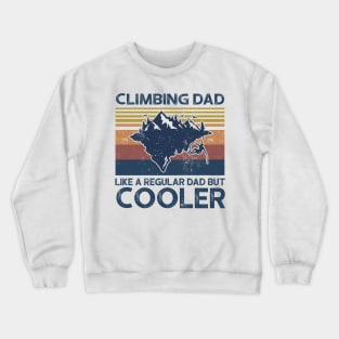 Climbing Dad Like A Regular Dad But Cooler Crewneck Sweatshirt